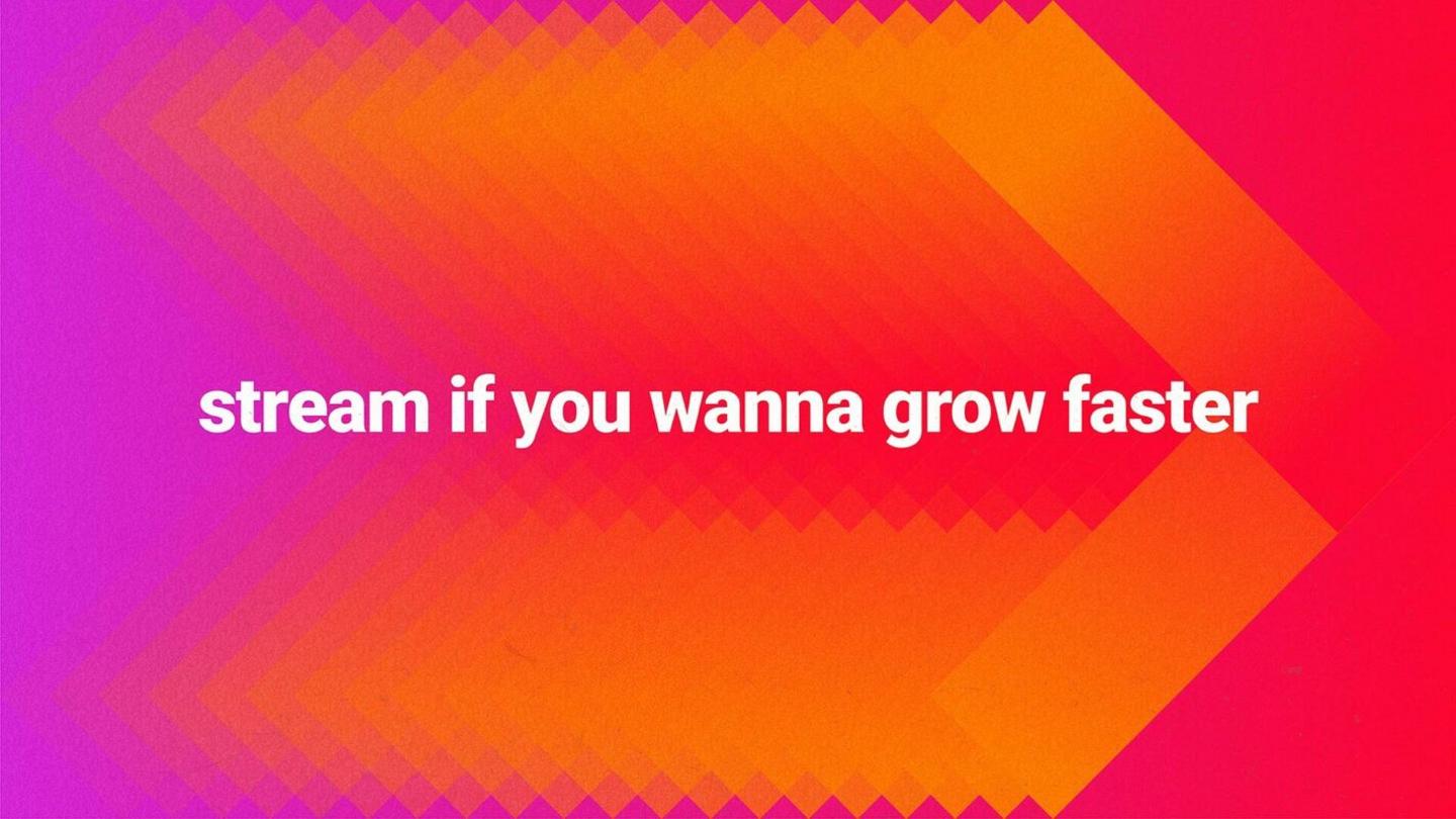 STREAM IF YOU WANNA GROW FASTER case study